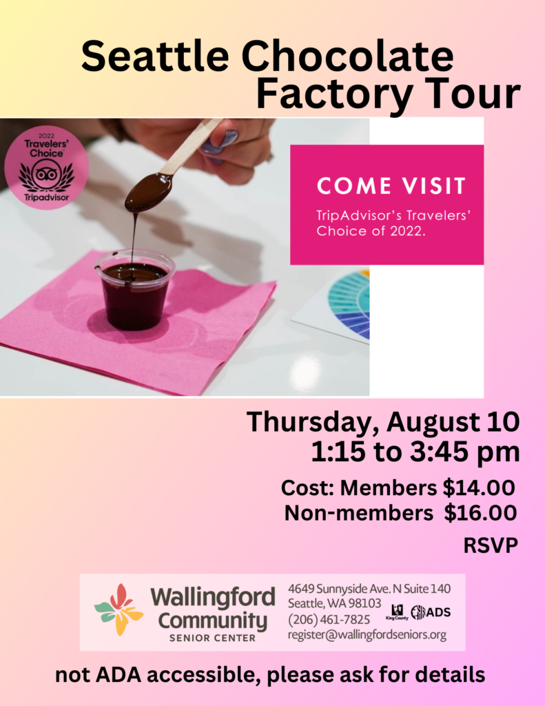 Seattle Chocolate Factory Tour. Thursday August 10, 1:15 to 3:45pm. $14 members, $16 non-members. Not ADA accessible, please ask for details. 