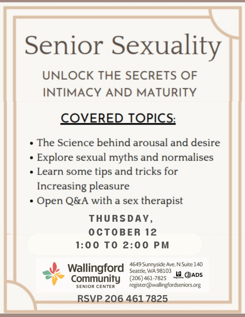 Senior Sexuality: Unlock the Secrets of Intimacy and Maturity

Covered Topics:
-The science behind arousal and desire
-Explore sexual myths and normalises
-Learn some tips and tricks for increasing pleasure
-Open Q & A with a sex therapist

October 12, 1pm-2pm