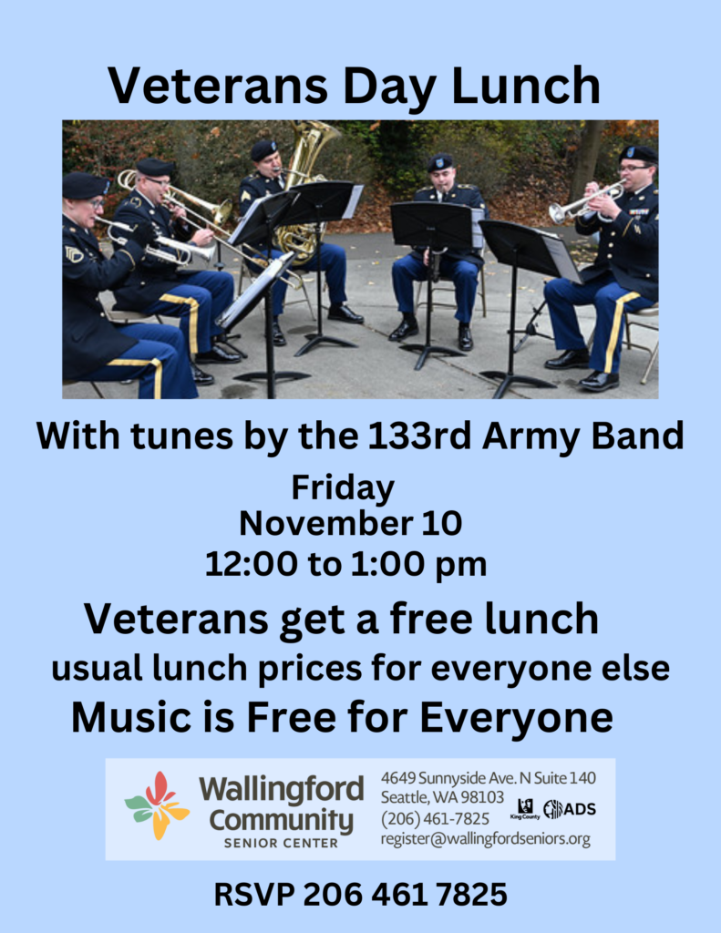 Veterans Day Lunch with tunes by the 133rd Army Band. Friday November 10, 12pm - 1pm. Veterans get a free lunch, usual lunch prices for everyone else. Music is free for everyone. RSVP 206-461-7825