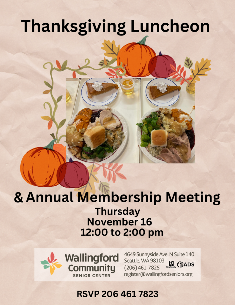 Thanksgiving Luncheon & Annual Membership Meeting. Thursday November 16, 12pm - 2pm. RSVP 206-461-7823